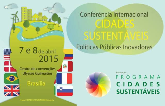 O Programa Cidades Sustentáveis realizará a I Conferência Internacional Cidades Sustentáveis – Políticas Públicas Inovadoras,nos dias 7 e 8 de abril de 2015.