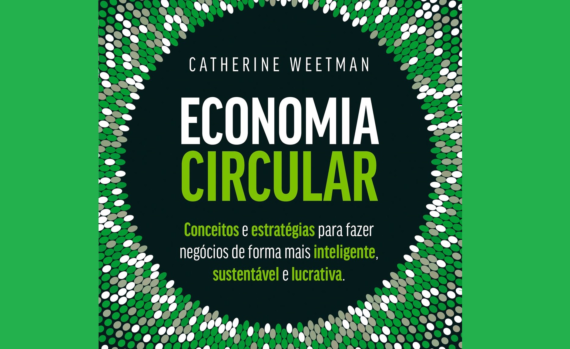 livro Economia Circular: conceitos e estratégias para fazer negócios de forma mais inteligente, sustentável e lucrativa